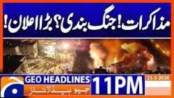 Negotiations - Ceasefire ?? Big Announcement | Headlines Geo News 11PM (23 March 2026)