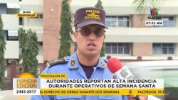 Autoridades reportan alta incidencia durante operativos de Semana Santa Autoridades reportan alta incidencia durante operativos de Semana Santa