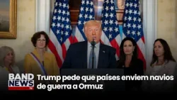 Trump pede que países enviem navios de guerra a Ormuz| BandNewsTV
