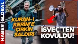 Kuran-ı Kerim Provokatörü İsveç'ten Kovuldu! Hollandalı'dan Kuran'a Çirkin Saldırı!