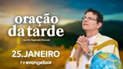 Oração da Tarde | 25/01/26 | com @Padre Reginaldo Manzotti
