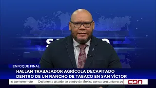 Cibao News Summary | Farm worker found decapitated inside a tobacco barn in San Víctor