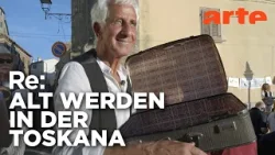 Wenn Toskana-Auswanderer älter werden | ARTE Re: