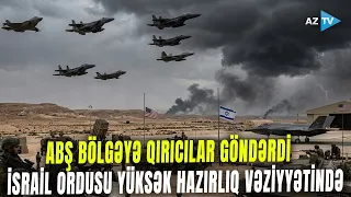 ABŞ-İran savaşında İKİ SSENARİ: İsrail ordusu döyüş hazırlığı vəziyyətinə gətirildi - Nə baş verir?