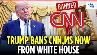 "FICTION And LIES": President Trump Bans CNN, Politico From White House Reporting' FAKE NEWS" | N18G