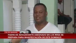 Padre de adolescente asesinado en Los Mina se prepara para manifestación de este domingo