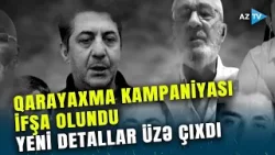 Şantajçılar belə İFŞA OLUNDU, YENİ DETALLAR üzə çıxdı: QARAYAXMA KAMPANİYASI iflasa uğradı