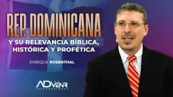Enrique Rosenthal: Rep. Dominicana, y su relevancia bíblica, histórica y profética Enrique Rosenthal: Rep. Dominicana, y su relevancia bíblica, histórica y profética