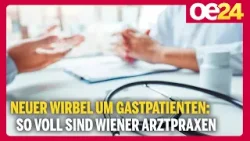 Neuer Wirbel um Gastpatienten: So voll sind Wiener Arztpraxen Neuer Wirbel um Gastpatienten: So voll sind Wiener Arztpraxen