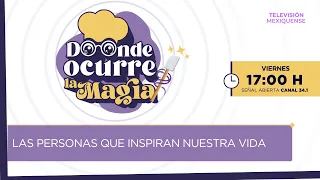 Las personas que inspiran nuestra vida | Donde ocurre la magia | 26-06-2026