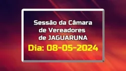 Sessão da Câmara de Vereadores de Jaguaruna do Dia 08-05-2024