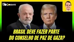 BRASIL DEVE FAZER PARTE DO CONSELHO DE PAZ DE GAZA? | TBC DEBATE | 03/02/2026