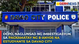DCPO, naglunsad ng imbestigasyon sa pagkamatay ng 8-anyos na estudyante sa Davao City