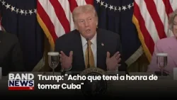 Donald Trump diz que poderá fazer o que quiser com Cuba | BandNews TV