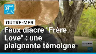 Faux diacre "Frère Love" : une plaignante témoigne en Guadeloupe • FRANCE 24