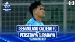 Insenmulang Kalteng FC vs Persebaya Surabaya  - Hasil Akhir | BRI Super League 2026/27