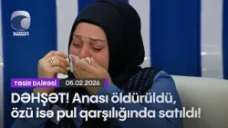 DƏHŞƏT! Anası öldürüldü, özü isə pul qarşılığında satıldı!