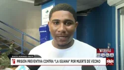 Prisión preventiva para “La Iguana” por muerte de vecino