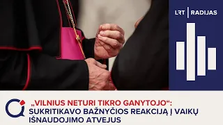 „Vilnius neturi tikro ganytojo“: sukritikavo bažnyčios reakciją į vaikų išnaudojimo atvejus