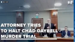Unrelated attorney attempts to halt Chad Daybell murder trial