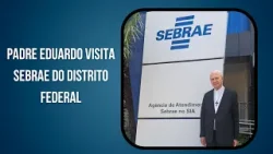 Padre Eduardo visita Sebrae do Distrito Federal