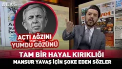 Tam Bir Hayal Kırıklığı! Mansur Yavaş İçin Şoke Eden Sözler... Tam Bir Hayal Kırıklığı! Mansur Yavaş İçin Şoke Eden Sözler...