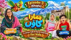 Hamara Gaaon Episode-3 | Discover Khaplu - Gilgit Baltistan | Kids Learning Drama & Adventure Show