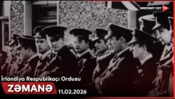 Zəmanə - İrlandiya Respublikaçı Ordusu | 11.02.2026