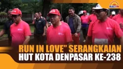 RUN IN LOVE” SERANGKAIAN HUT KOTA DENPASAR KE-238