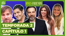 Only Friends | Temporada 2 | Cap 1 | Kenita Larraín, Guido Vecchiola, Juan Falcón e Ivette Vergara