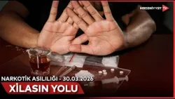 Xilasın yolu - Narkotik asılılığı | 30.03.2026