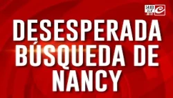 Desesperada búsqueda de Nancy: todo el detalle de los cinco detenidos