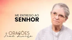 Oração da Irmã Luiza | Me entrego ao Senhor | Rede Século 21