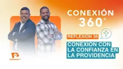 Conexión 360° | #38: Conexión con la confianza en la Providencia