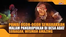 PAWAI OGOH-OGOH SEMARAKKAN MALAM PANGRUPUKAN DI DESA ADAT SUBAGAN, WISMAN AMAZING