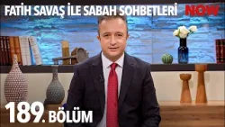 Fatih Savaş ile Sabah Sohbetleri 189. Bölüm Fatih Savaş ile Sabah Sohbetleri 189. Bölüm