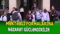 MƏKTƏBLƏRDƏ VAHİD GEYİM MONİTORİNQLƏRİ BAŞLAYIR