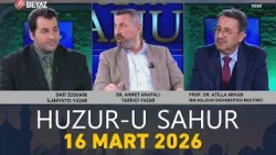 Huzur-u Sahur 16 Mart 2026