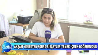 DİYETİSYEN BÜŞRA NUR CEYLAN AKŞAM YEMEKTEN SONRA BİRŞEYLER YEMEK İÇMEK DOĞRUMUDUR
