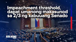 Impeachment threshold, dapat umanong makasunod sa 2/3 ng kabuuang Senado | DZXL News