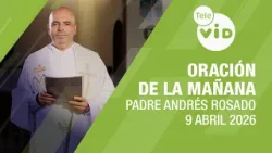 Oración de la Mañana, 9 de Abril 2026 ? Padre Andrés Rosado | Tele VID Oración de la Mañana, 9 de Abril 2026 ? Padre Andrés Rosado | Tele VID
