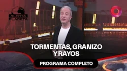 Tormentas, granizo y rayos | #AlertaPlaneta Completo - 08/10 - El Nueve