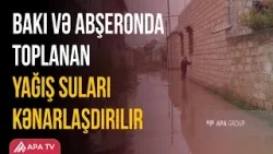 Yağış sularının kənarlaşdırılması işləri davam etdirilir | APA TV
