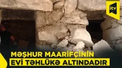 Bakıxanovun doğulduğu evin bir hissəsi uçub
