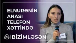 Elnurənin anası telelfon xəttində - Evinə qayıtmaq istəmir... / Bizimləsən