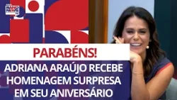 Adriana Araújo faz aniversário e ganha homenagem no Entre Nós