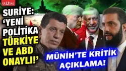 Suriye'den Münih'teki konferansta kritik açıklama! "Yeni politikamız Türkiye ve ABD onaylıdır!"