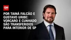 Vorcaro e cunhado são transferidos para penitenciária no interior de SP | BASTIDORES CNN