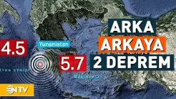 Yunanistan Peş Peşe 2 Depremle Sallandı! | NTV