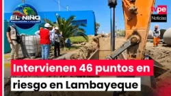 El Niño: Ministry of Housing carries out prevention works at 46 risk points in Lambayeque